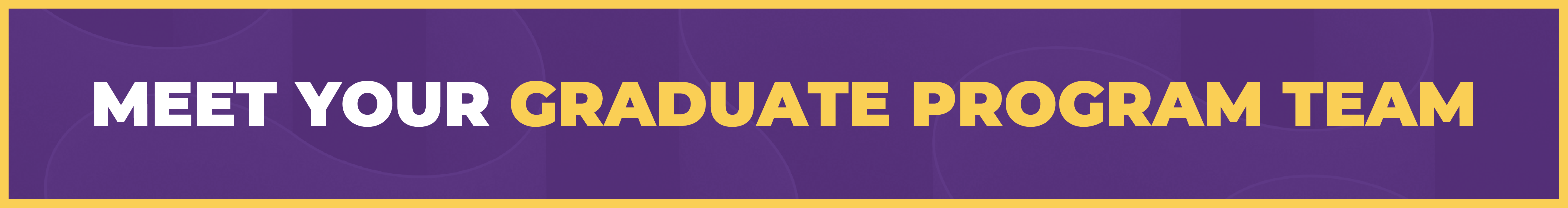 Meet your graduate program team Meet your graduate program team