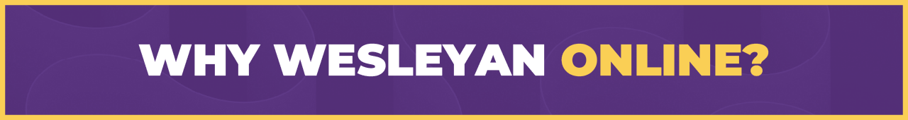 Why Wesleyan Online Why Wesleyan Online