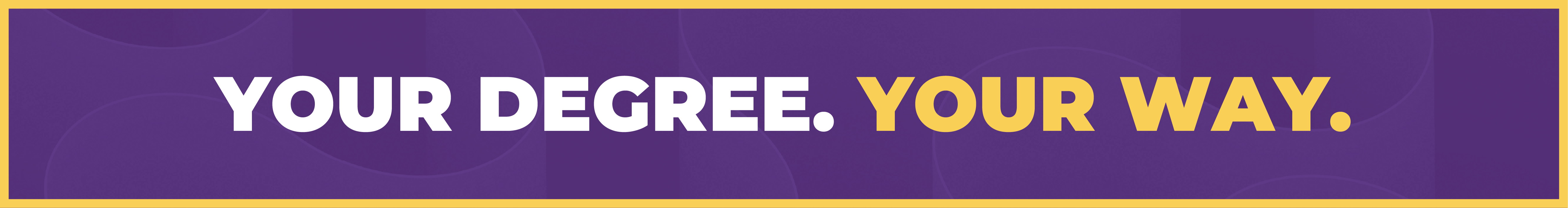 Your Degree your way Your Degree your way