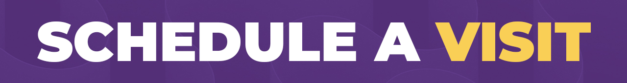 schedule a visit. schedule a visit.